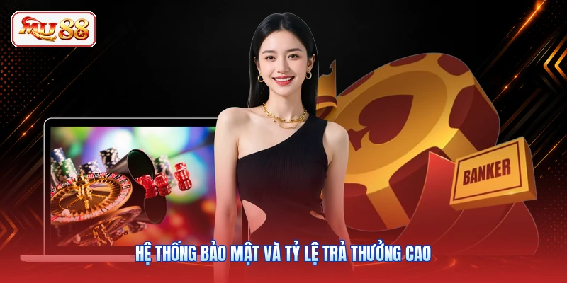 Hệ thống bảo mật và tỷ lệ trả thưởng cao