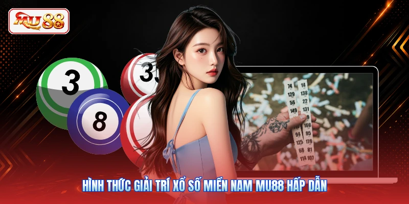 Hình thức giải trí xổ số miền Nam MU88 hấp dẫn