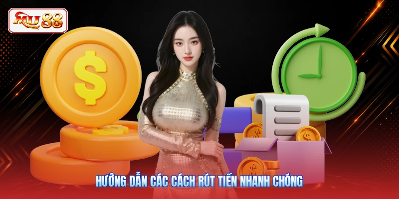 Hướng dẫn các cách rút tiền nhanh chóng