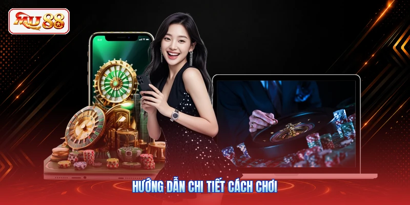 Hướng dẫn chi tiết cách chơi