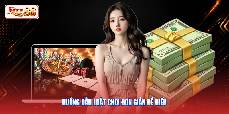 Hướng dẫn luật chơi đơn giản dễ hiểu