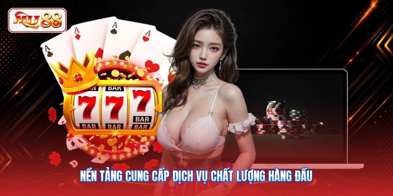 Nền tảng cung cấp dịch vụ chất lượng hàng đầu