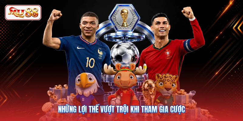 Những lợi thế vượt trội khi tham gia cược
