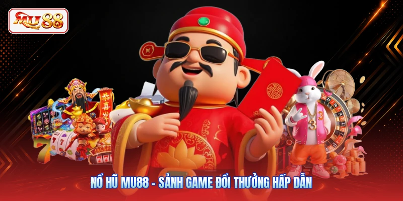 Nổ Hũ MU88 - Sảnh Game Đổi Thưởng Hấp Dẫn