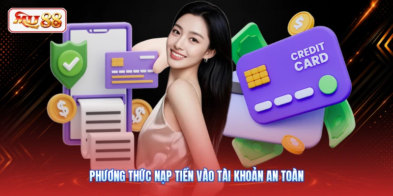 Phương thức nạp tiền vào tài khoản an toàn