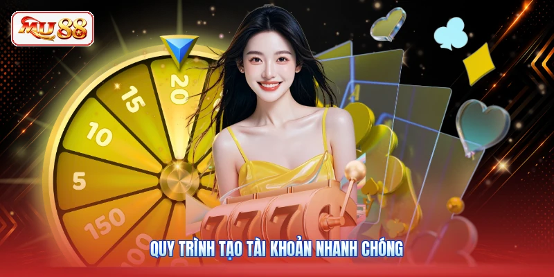 Quy trình tạo tài khoản nhanh chóng