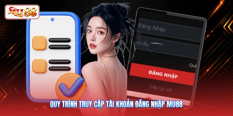 Quy trình truy cập tài khoản đăng nhập MU88