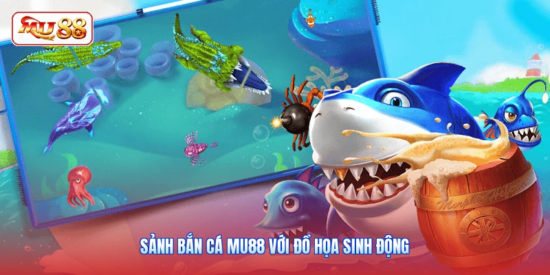 Sảnh bắn cá MU88 với đồ họa sinh động