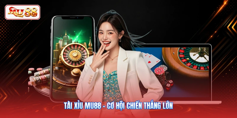 Tài Xỉu MU88 - Cơ Hội Chiến Thắng Lớn Cho Tân Thủ