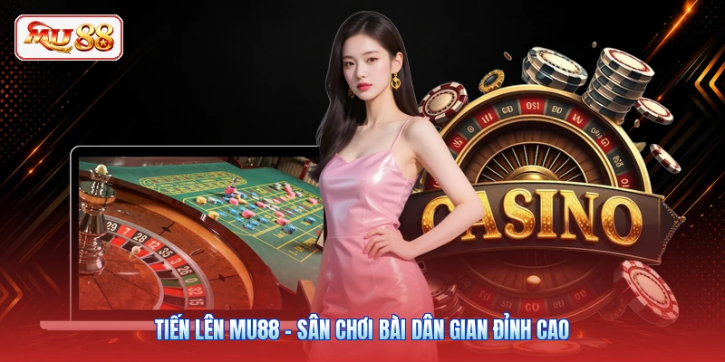 Tiến Lên MU88 - Sân Chơi Bài Dân Gian Đỉnh Cao