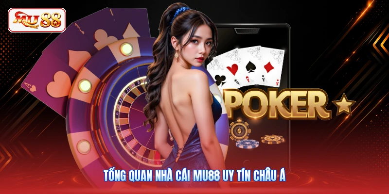 Tổng quan nhà cái MU88 uy tín châu Á